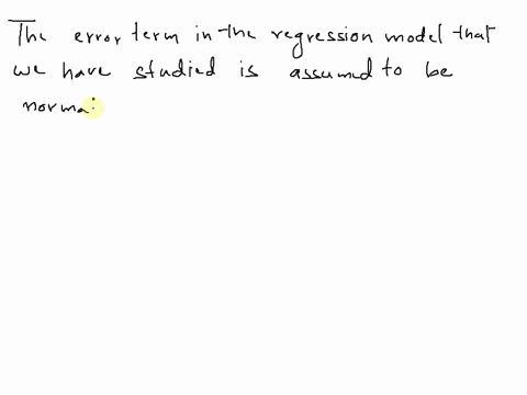 the-error-term-in-the-regression-models-we-have-studied-is-assumed-to-be-1-normally-distributed-2-hyperbolic-3-chi-square-distributed-4-uniform-38244