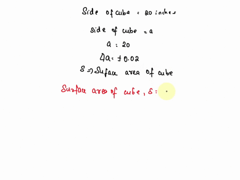 the-side-of-a-cube-is-measured-to-be-20-inches-with-an-error-of-002-inch-find-the-error-in-square-inches-and-the-relative-error-as-a-percentage-in-the-claim-that-the-surface-area-of-the-cube-23447