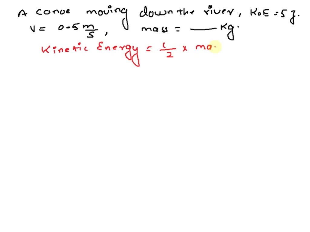 SOLVED A canoe moving down the river with a energy of 5 J and a speed of 0.5 m/s. What