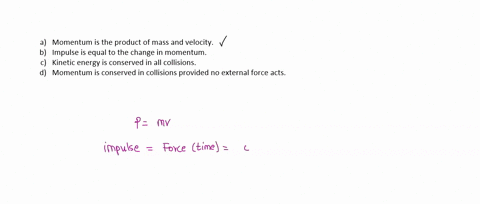 which-of-the-following-statements-is-false-amomentum-is-the-product-of-mass-and-velocity-bimpulse-is-equal-to-the-change-in-momentum-ckinetic-energy-is-conserved-in-all-collisions-dmomentum-08123