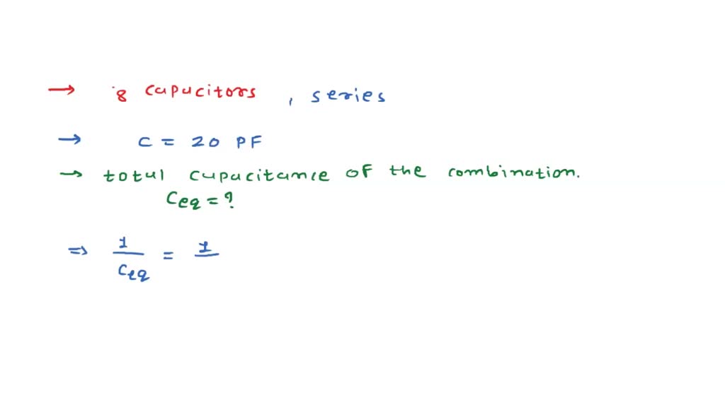 SOLVED 8 capacitors connected in series have capacitance of 20 pF each