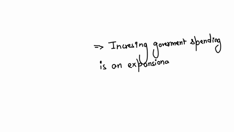 expansionary-fiscal-policy-refers-to-while-restrictive-fiscal-policy-refers-to-a-an-increase-in-taxes-an-increase-in-government-spending-b-an-increase-in-government-borrowing-a-decrease-in-government