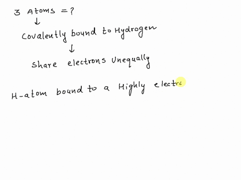 hydrogen-bonding-is-the-interaction-involving-a-hydrogen-atom-located-between-a-pair-of-other-atoms-having-a-high-affinity-for-electrons-list-three-atoms-covalently-bound-to-hydrogen-that-wo-54054