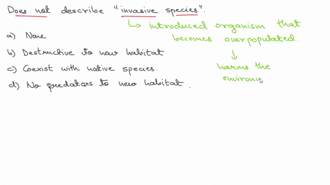 question-11-which-of-the-following-does-not-describe-invasive-species-none-of-the-above-destructive-to-new-habitat-coexist-with-native-speceis-no-predators-in-newv-habitat-06226