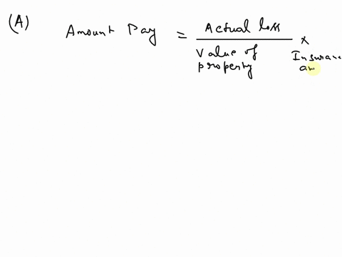 calculate-the-amount-the-insurance-company-will-pay-value-of-property-amount-of-insurance-kind-of-pay-actual-fire-loss-amount-insurance-company-will-pay-22-70000-40000-80-coins-11200-a-90000-39965