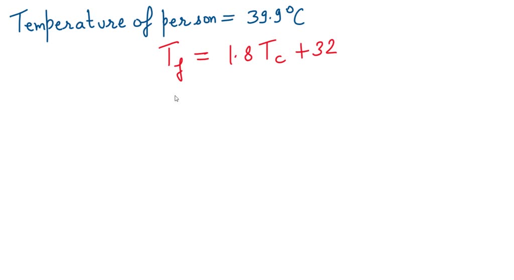 SOLVED: A person running a fever has a temperature of 39.9°C. What is ...