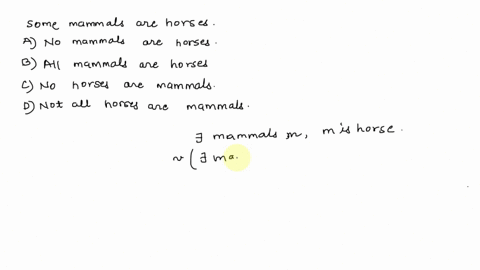 write-the-negation-of-the-quantified-statement-the-negation-should-begin-with-all-some-or-no-some-mammals-are-horses-a-no-mammals-a82-horses_-b-all-horses-are-mammals_-no-horses-are-mammals-76223