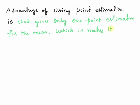discuss-the-advantages-and-disadvantages-of-estimating-a-population-parameter-for-example-like-the-population-mean-or-a-population-proportion-p-using-a-point-estimate-form-a-sample-as-oppose-73996