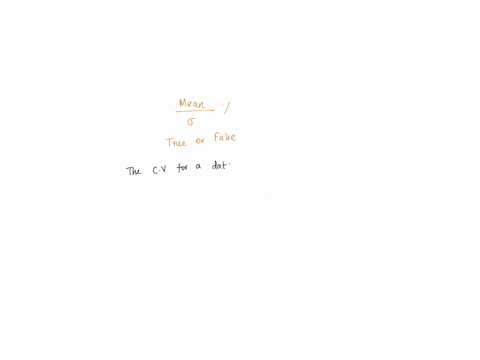 12-the-coefficient-of-variation-for-a-data-set-is-the-mean-divided-by-the-standard-deviation-expressed-as-a-percentage-a-true-b-false-34848
