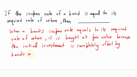 if-the-coupon-rate-of-a-bond-is-equal-to-its-required-rate-of-return-then-________-91647