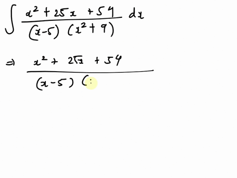 the-form-of-the-partial-fraction-decomposition-of-a-rational-function-is-given-below-252-54-5-2-9-bx-c-c2-9-x-5-a-b-c-now-evaluate-the-indefinite-integral-25x-54-dx-5-22-9-94215