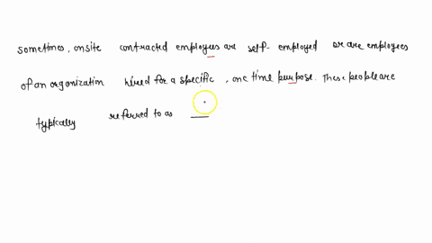 sometimes-onsite-contracted-employees-are-self-employed-or-are-employees-of-an-organization-hired-for-a-specific-one-time-purpose-these-people-are-typically-referred-to-as-__________________-54183