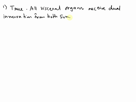 question-5425-points-identify-if-the-following-statement-is-true-or-falseall-visceral-organs-receive-dual-innervation-from-both-the-sympathetic-and-parasympathetic-divisions-of-the-ans-otrue-54172