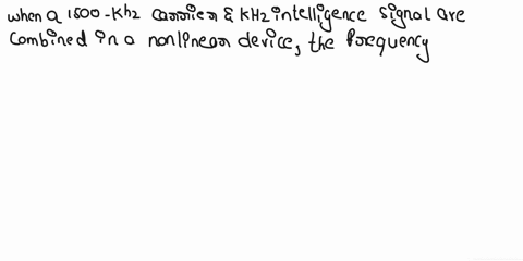 pls-help-with-3-question-1-a-1500-khz-carrier-and-khz-intelligence-signal-are-combined-in-a-nonlin-ear-device-list-all-the-frequency-components-produced-2-f-a-1500-khz-radio-wave-is-modulate-01943