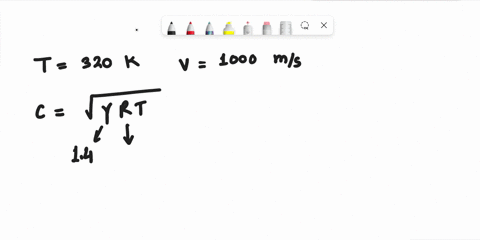 consider-the-flow-properties-at-the-point-in-the-flow-where-the-temperature-is-320-k-and-the-velocity-is-1000-ms-calculate-the-mach-number-at-this-point-75839