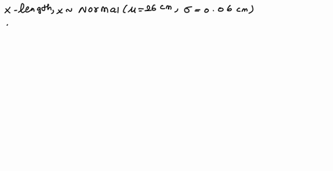 steel-rods-manufactured-with-a-mean-length-of-26-centimeters-because-of-variabilty-in-manufacturing-process-the-lengths-of-the-rods-are-approximately-normally-distributed-with-a-standard-dev-26398