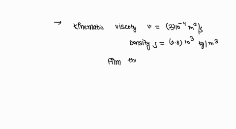 an-oil-has-a-kinematic-viscosity-of-2-x-m2s-and-a-density-of-08-x-10gm3-if-we-want-to-have-a-falling-film-of-thickness-of-25-mm-on-a-vertical-wall-what-should-the-mass-rate-of-calculation-of-40885