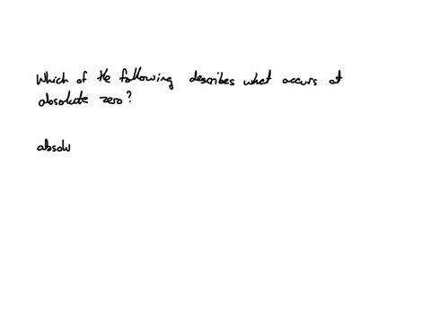 question-15-5-points-which-of-the-following-best-describes-what-occurs-at-absolute-zero-a-a-substance-could-be-made-colder-b-molecular-motion-is-very-slow-c-molecular-motion-stops-d-water-begins-to-fr