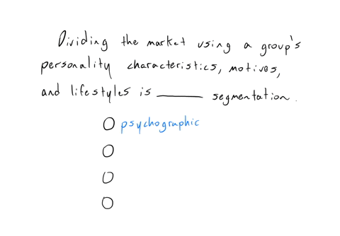 multiple-choice-question-deviding-the-market-using-a-groups-personalify-characteristics-motives-and-lifestyles-is-qquad-segmentasion-psychographic-psychotogleat-demographic-beneft