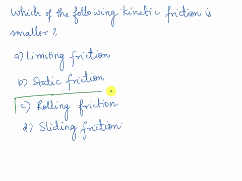 which-of-the-following-kinetic-friction-is-smaller-a-limiting-friction-b-static-friction-c-rolling-friction-d-sliding-friction-36105