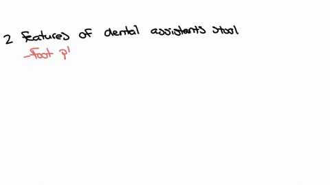 give-two-features-of-the-dental-assistants-stool-that-are-not-seen-on-the-operators-stool