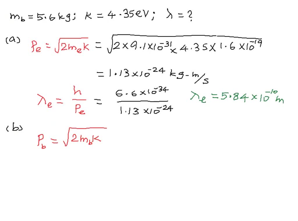 SOLVED An electron and a 5.60 kg bowling ball each have 4.35 eV of energy. (a