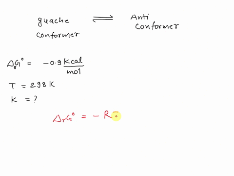 the-gauche-and-anti-conformations-of-butane-have-a-a-g-of-09-kcavmol-difference-in-free-energy-calculate-the-equilibrium-constant-k-at-298k-for-the-equilibrium-depicted-below-b-determine-the-99641