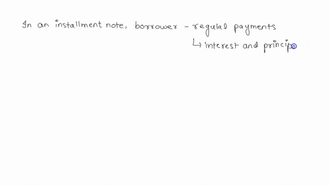 question81-point-in-each-succeeding-payment-on-an-installment-note-the-amount-of-interest-paid-increases-the-amount-of-principal-paid-increases-the-amount-of-principal-paid-decreases-the-amo-89714