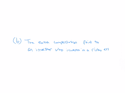 which-of-the-following-statements-best-describes-the-risk-premium-a-the-return-an-investor-expects-to-earn-from-investing-in-a-risky-asset-b-the-extra-compensation-paid-to-an-investor-who-invests-in-a