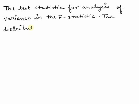 the-distribution-of-the-test-statistic-for-analysis-of-variance-is-of-a-symmetric-about-the-population-mean-and-has-df-n-idegrees-of-freedom-b-skewed-right-and-has-df-n-1-degrees-of-freedom-56848