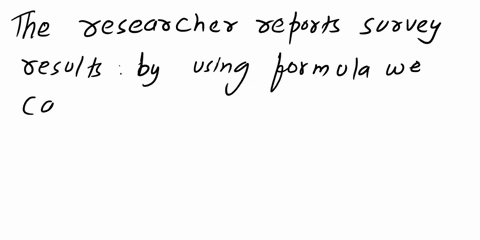 researcher-reports-survey-by-stating-that-the-standard-error-mean-the-population-standard-deviation-is-500-how-large-was-the-sampl-used-the-survey-what-is-the-probability-that-the-point-esti-13643
