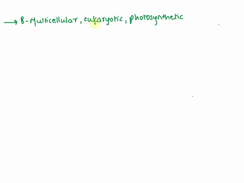 which-of-the-following-characteristics-would-an-organism-classified-in-the-kingdom-plantae-most-likely-exhibit-a-unicellular-prokaryotic-heterotrophic-b-multicellular-eukaryotic-photosynthet-87255