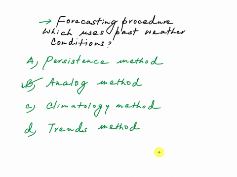 what-method-of-forecasting-uses-the-effects-of-past-weather-conditions-as-part-of-its-forecasting-method-a-persistence-method-b-analog-method-c-climatology-method-d-trends-method-60887