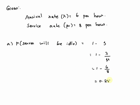 in-an-mm1-queueing-system-the-arrival-rate-is-6-customers-per-hour-and-the-service-rate-is-8-customers-per-hour-round-your-answers-to-3-decimal-places-what-is-the-probability-that-the-server-72149