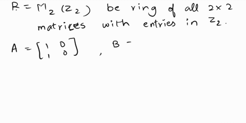 2-let-r-mzz2-be-the-ring-of-all-2-x-2-matrices-with-entries-in-zz-with-addition-and-multiplication-defined-as-ustal-for-matrices_-and-each-entry-then-reduced-mod-2-a-is-r-commutative-prove-o-81667