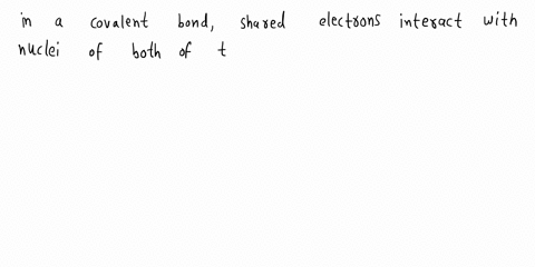 1-which-of-the-following-statements-is-true-a-a-covalent-bond-is-formed-through-the-transfer-of-electrons-from-one-atom-to-another-b-in-a-covalent-bond-the-shared-electrons-interact-with-the-77492