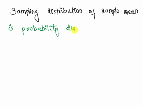 the-sampling-distribution-of-the-sample-mean-_____-a-shows-the-distribution-of-all-possible-values-of-b-is-an-unbiased-estimator-c-is-used-as-a-point-estimator-of-the-population-mean-d-is-th-15567