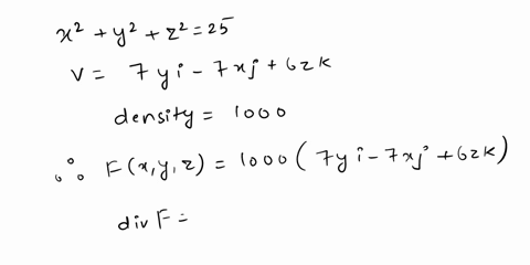 if-a-fluid-with-density-1000-flows-with-velocity-field-v-tyi-trj-6zk-find-the-fluid-flow-rate-outward-through-the-sphere-z2-y2-22-25-flow-rate-82283