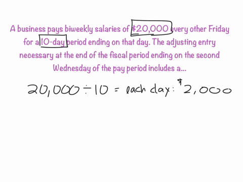 a-business-pays-biweekly-salaries-of-20000-every-other-friday-for-a-10-day-period-ending-on-that-day-the-adjusting-entry-necessary-at-the-end-of-the-fiscal-period-ending-on-the-second-wednes-98348