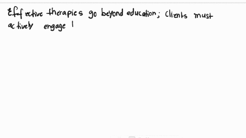 while-effective-therapies-can-educate-a-client-about-what-is-needed-for-improvement-a-client-must-alsoa-appreciate-the-needb-practice-new-skillsc-educate-others-about-hisher-needsd-understan-70754