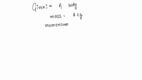 the-kinetic-energy-of-a-body-of-mass-2-kg-and-momentum-of-2-ns-is-a-1-j-b-2-j-c-3-j-d-4
