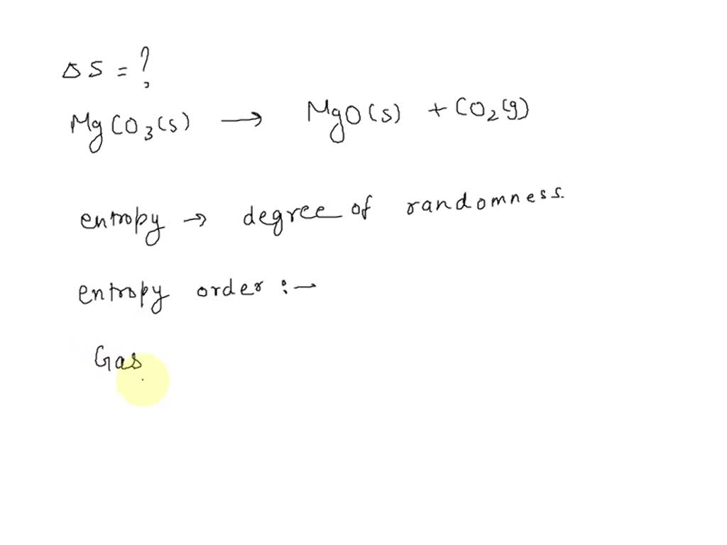 SOLVED Δ S for the reaction, MgCO3(3)→MgO(s) + CO2(g) will be A. zero B. ve C. + ve D. 0