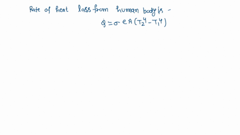 the-total-surface-area-of-the-human-body-is-120-m2-and-the-surface-temperature-is-30c303k-if-the-surroundings-are-at-a-temperature-of-60-c-what-is-the-net-rate-of-heat-loss-from-the-body-by-71998