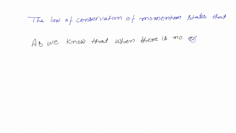 the-law-of-conservation-of-momentum-states-that-the-total-initial-momentum-of-all-objects-interacting-with-one-another-usually-equals-the-total-final-momentum-the-total-initial-momentum-of-a-30537