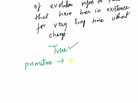 primitive-from-the-perspective-of-evolution-refers-to-traits-that-have-been-in-existence-for-a-very-long-time-without-change-group-of-answer-choices-true-false-46573