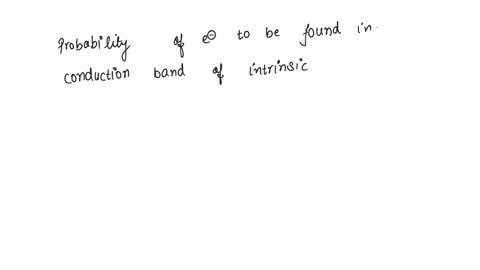 the-probability-of-electrons-to-be-found-in-the-conduction-band-of-an-intrinsic-semiconductor-at-a-finite-temperature-a-decreases-exponentially-with-increasing-band-gap-b-increases-exponentially-with-