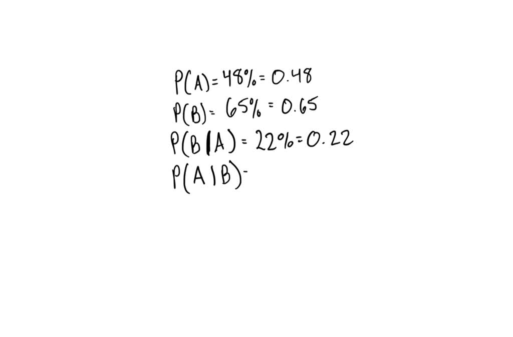 SOLVED: The Probability Of Event A Occurring Is 48 %, And The ...