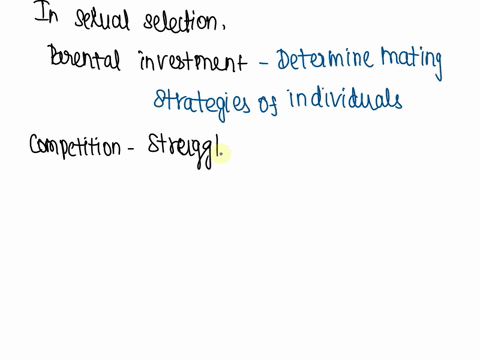 discuss-the-roles-that-parental-investment-and-competition-play-in-sexual-selection-commenting-on-the-interplay-between-these-two-elements-in-driving-selection-approx-600-words-70362