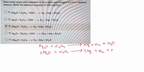 silver-oxide-reacts-with-hydrazine-to-form-silver-and-nitrogen-in-a-basic-aqueous-solution-write-the-balanced-equation-for-this-reaction-0-1-24g20-nzha-40h-nz-4ag-2hz0-2-agz0-nzh4-20h-nz-2ag-52765