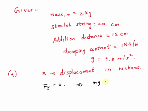 point-a-mass-of-2kg-stretches-a-spring-20cm-suppose-the-mass-is-displaced-an-additional-12cm-in-the-positive-downward-direction-and-then-released-suppose-that-the-damping-constant-is-1-n-sm-27703